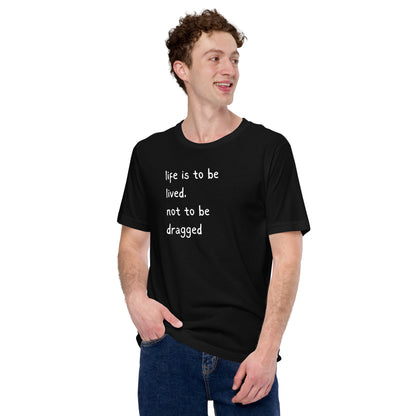 Life's a Party, Dress Like it. Buy Life is to be Lived T-Shirt