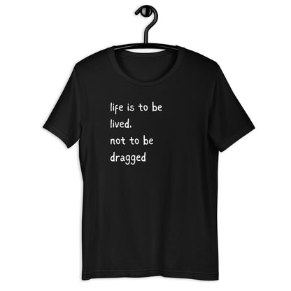 Life's a Party, Dress Like it. Buy Life is to be Lived T-Shirt