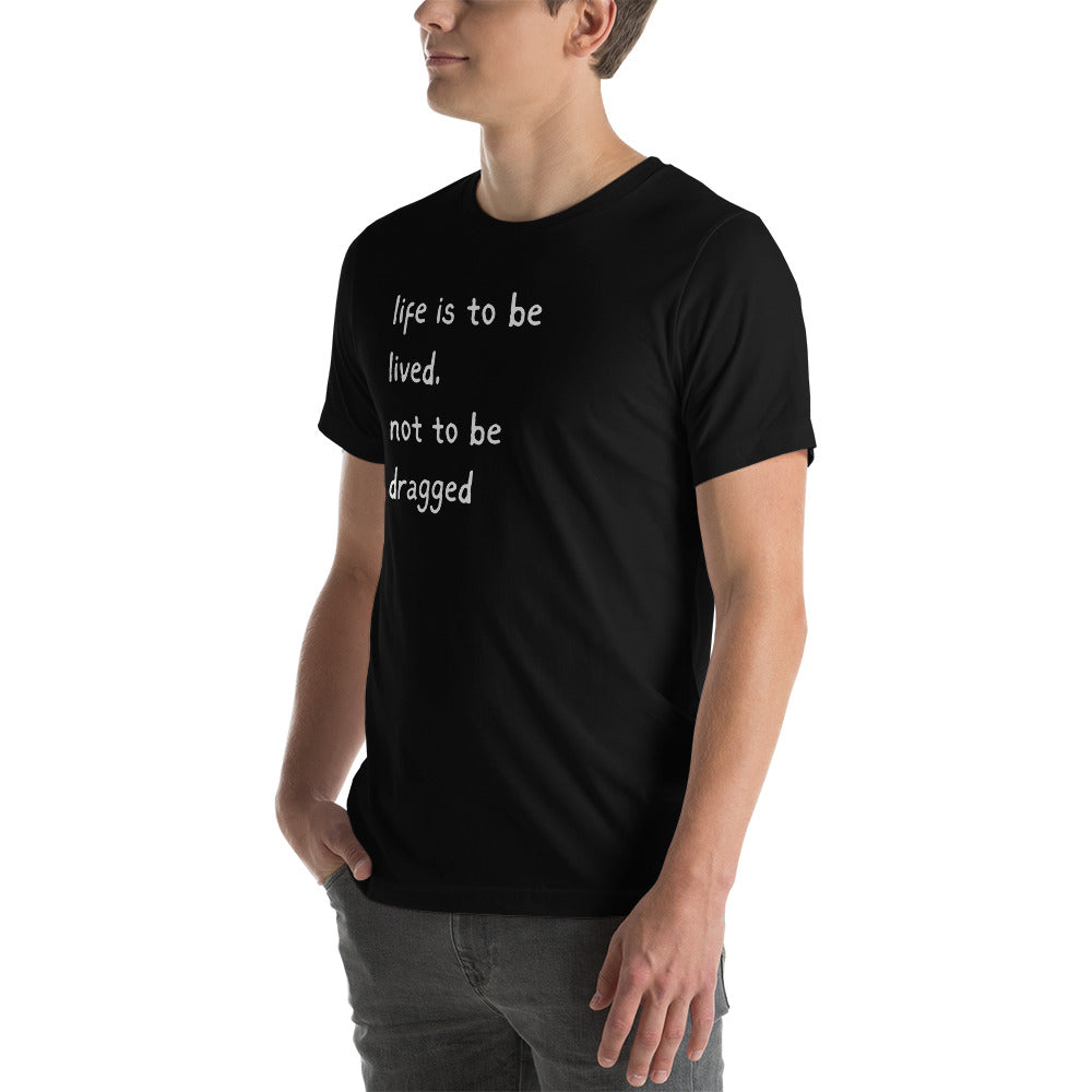 Life's a Party, Dress Like it. Buy Life is to be Lived T-Shirt